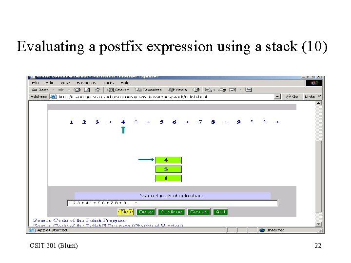 Evaluating a postfix expression using a stack (10) CSIT 301 (Blum) 22 