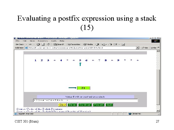 Evaluating a postfix expression using a stack (15) CSIT 301 (Blum) 27 