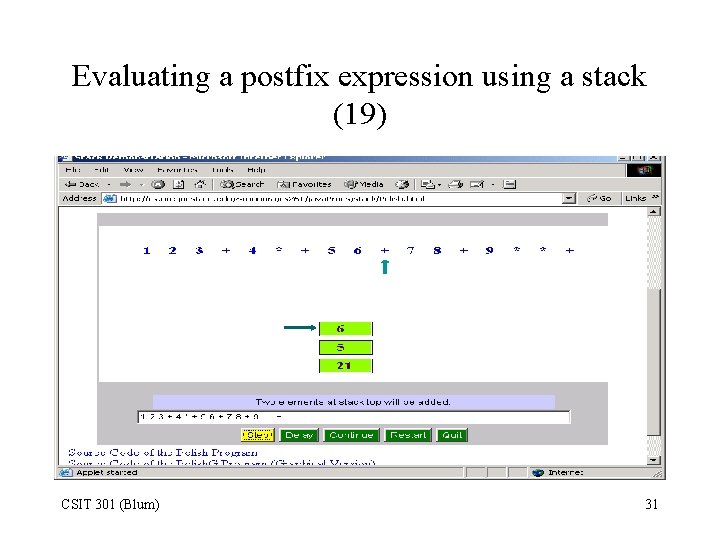 Evaluating a postfix expression using a stack (19) CSIT 301 (Blum) 31 