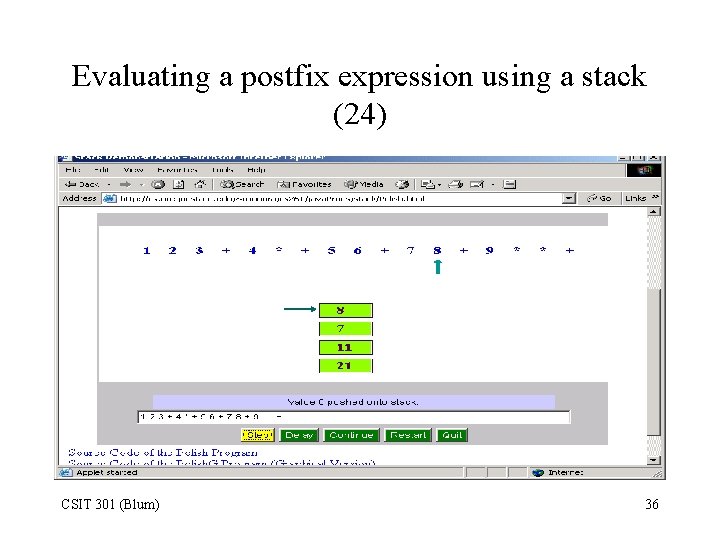 Evaluating a postfix expression using a stack (24) CSIT 301 (Blum) 36 