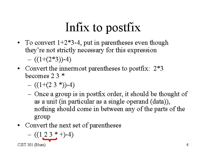 Infix to postfix • To convert 1+2*3 -4, put in parentheses even though they’re