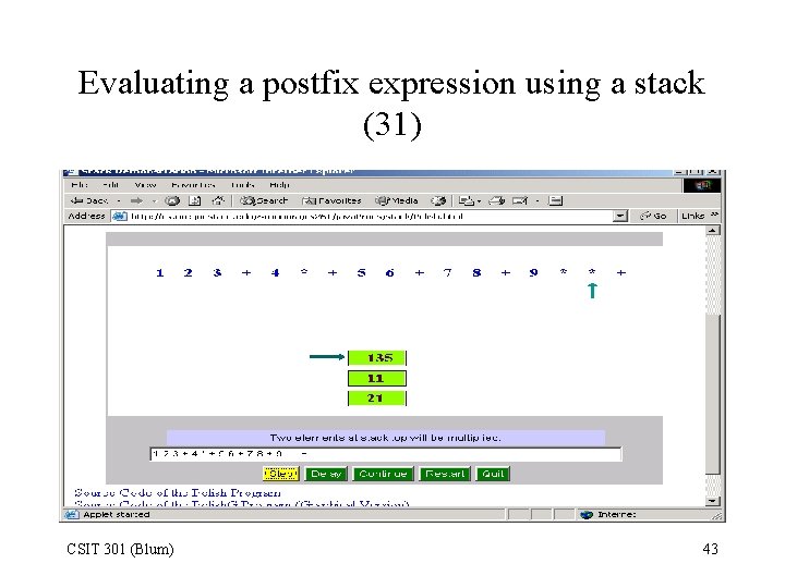 Evaluating a postfix expression using a stack (31) CSIT 301 (Blum) 43 