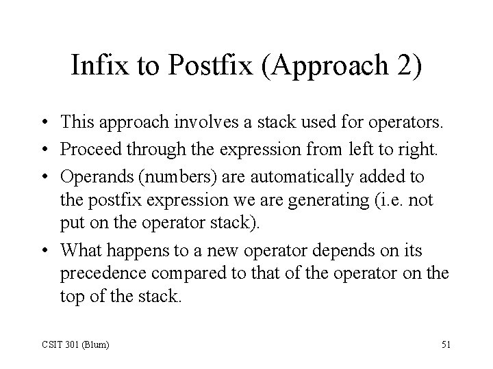 Infix to Postfix (Approach 2) • This approach involves a stack used for operators.