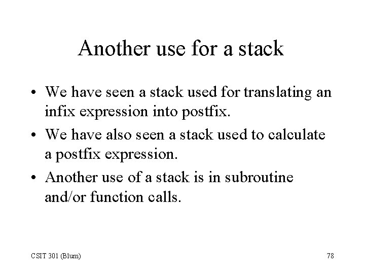 Another use for a stack • We have seen a stack used for translating