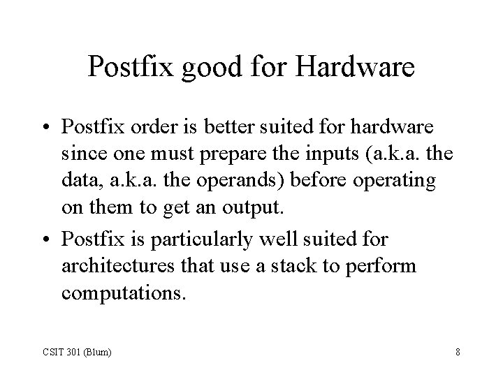 Postfix good for Hardware • Postfix order is better suited for hardware since one