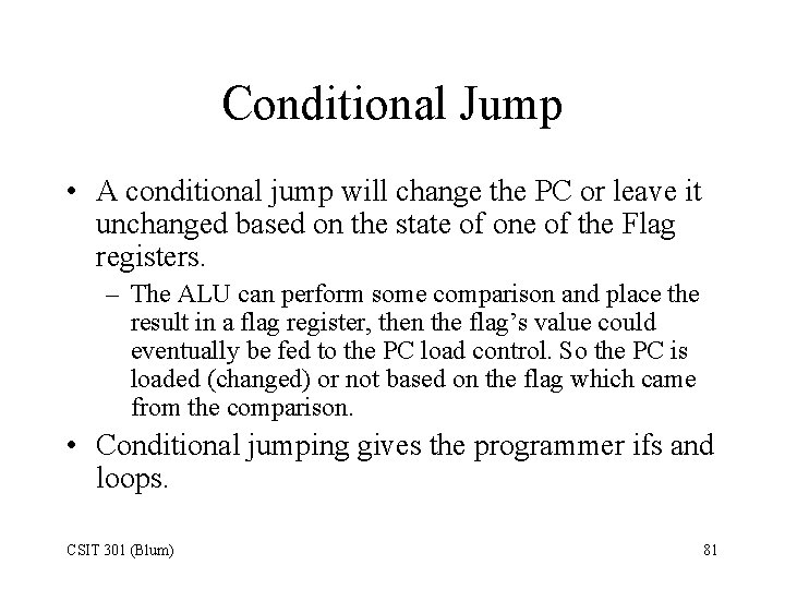 Conditional Jump • A conditional jump will change the PC or leave it unchanged