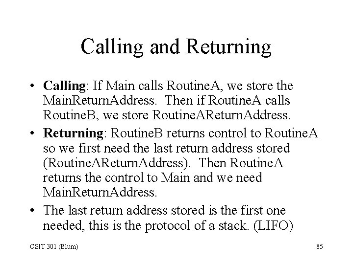 Calling and Returning • Calling: If Main calls Routine. A, we store the Main.