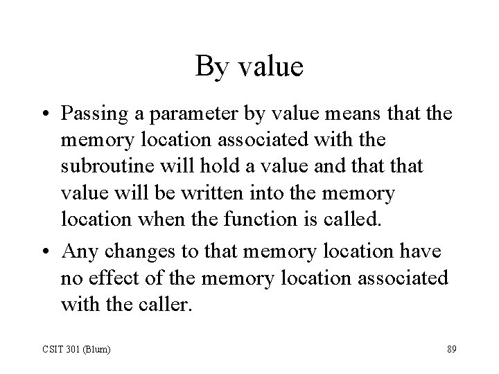 By value • Passing a parameter by value means that the memory location associated