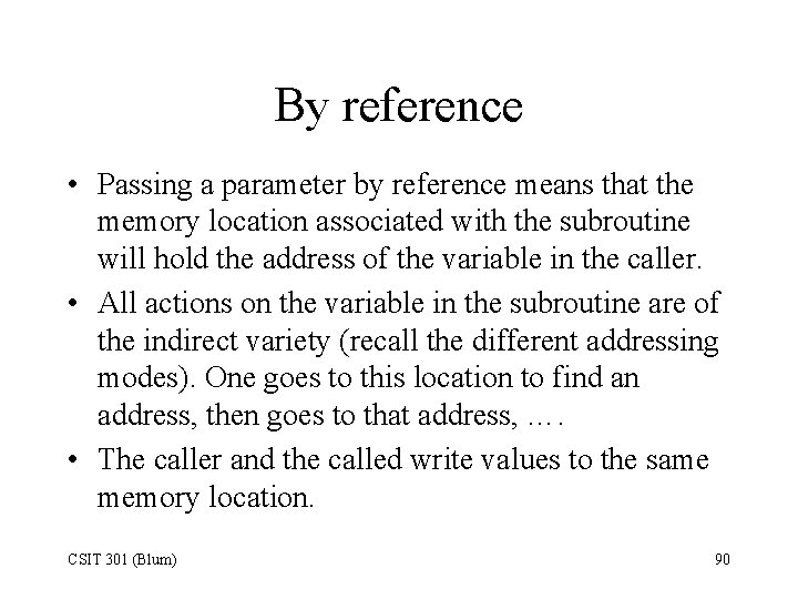 By reference • Passing a parameter by reference means that the memory location associated