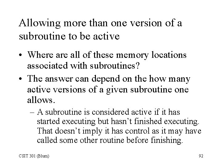 Allowing more than one version of a subroutine to be active • Where all