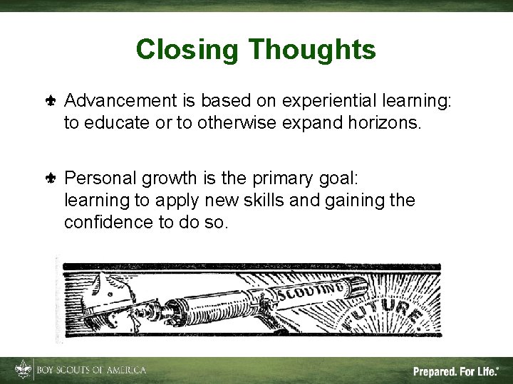 Closing Thoughts Advancement is based on experiential learning: to educate or to otherwise expand