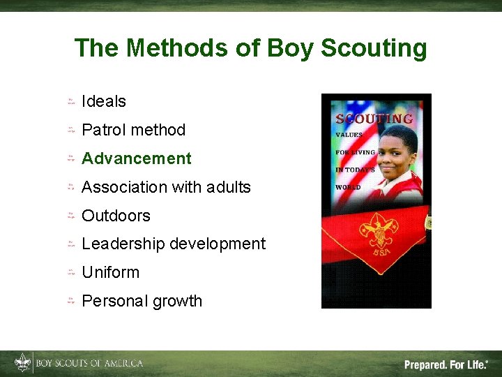 The Methods of Boy Scouting Ideals Patrol method Advancement Association with adults Outdoors Leadership