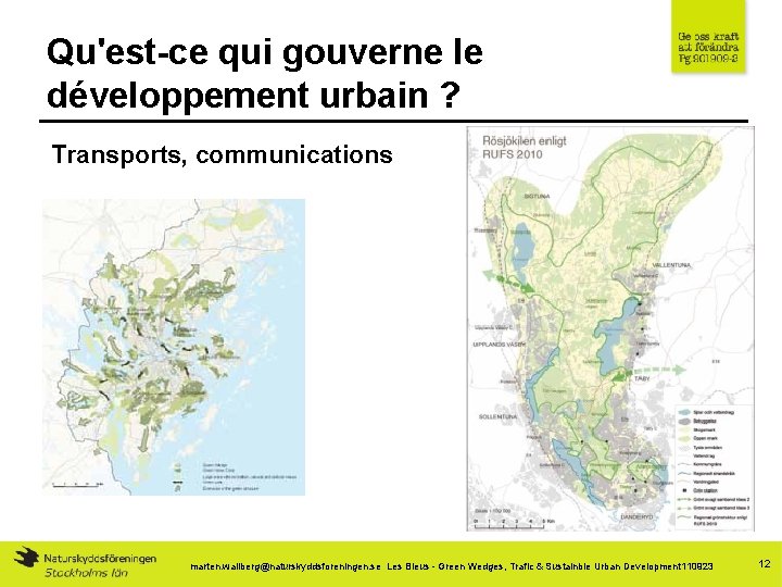 Qu'est-ce qui gouverne le développement urbain ? Transports, communications marten. wallberg@naturskyddsforeningen. se Les Bleus