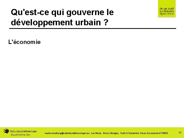 Qu'est-ce qui gouverne le développement urbain ? L'économie marten. wallberg@naturskyddsforeningen. se Les Bleus -