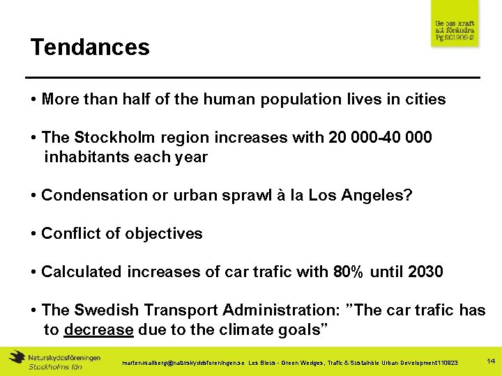 Tendances • More than half of the human population lives in cities • The