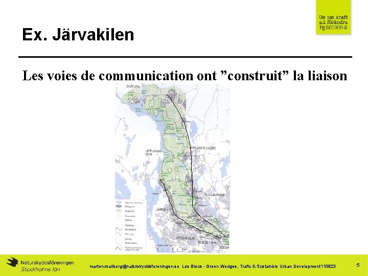 Ex. Järvakilen Les voies de communication ont ”construit” la liaison marten. wallberg@naturskyddsforeningen. se Les