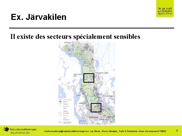 Ex. Järvakilen Il existe des secteurs spécialement sensibles marten. wallberg@naturskyddsforeningen. se Les Bleus -