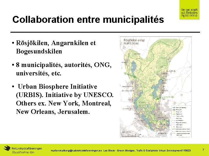 Collaboration entre municipalités • Rösjökilen, Angarnkilen et Bogesundskilen • 8 municipalités, autorités, ONG, universités,