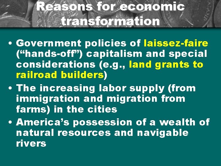Reasons for economic transformation • Government policies of laissez-faire (“hands-off”) capitalism and special considerations