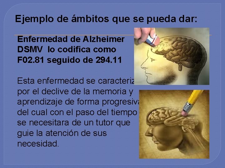Ejemplo de ámbitos que se pueda dar: Enfermedad de Alzheimer DSMV lo codifica como