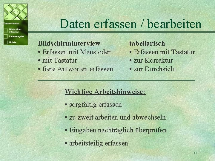 Daten erfassen / bearbeiten Bildschirminterview • Erfassen mit Maus oder • mit Tastatur •