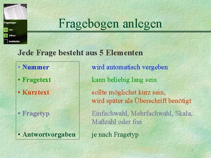 Fragebogen anlegen Jede Frage besteht aus 5 Elementen • Nummer wird automatisch vergeben •