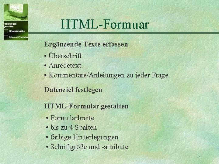 HTML-Formuar Ergänzende Texte erfassen • Überschrift • Anredetext • Kommentare/Anleitungen zu jeder Frage Datenziel