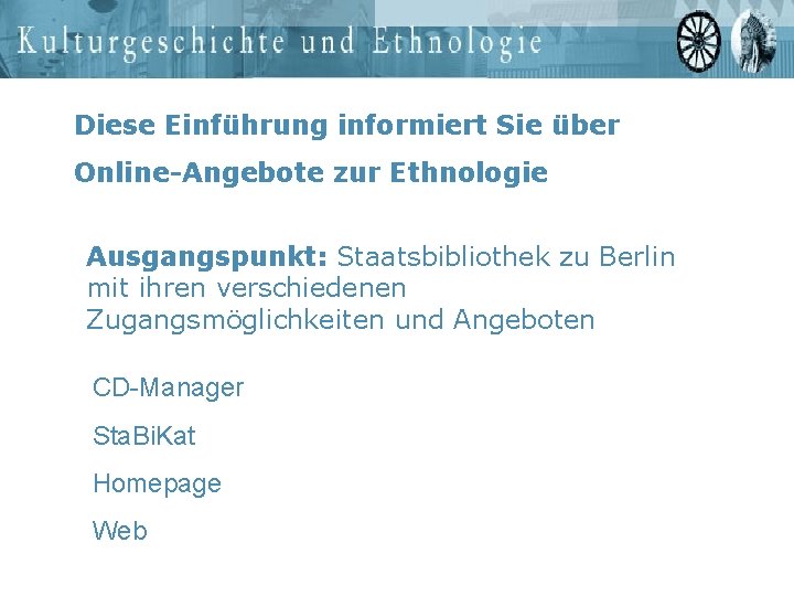 Diese Einführung informiert Sie über Online-Angebote zur Ethnologie Ausgangspunkt: Staatsbibliothek zu Berlin mit ihren