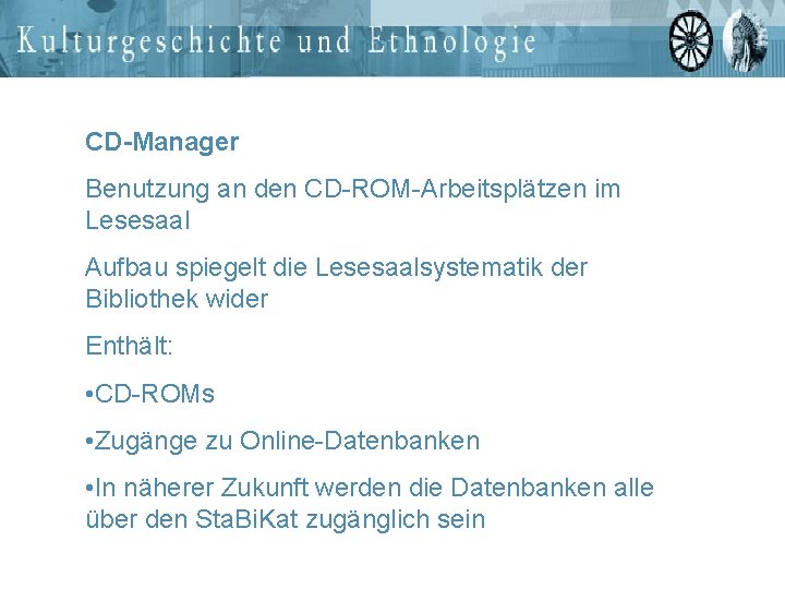 CD-Manager Benutzung an den CD-ROM-Arbeitsplätzen im Lesesaal Aufbau spiegelt die Lesesaalsystematik der Bibliothek wider