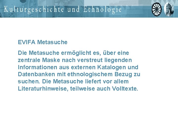 EVIFA Metasuche Die Metasuche ermöglicht es, über eine zentrale Maske nach verstreut liegenden Informationen