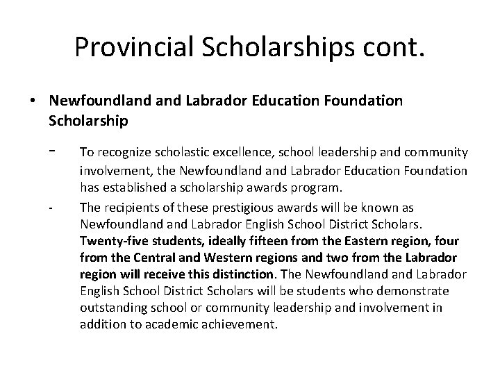 Provincial Scholarships cont. • Newfoundland Labrador Education Foundation Scholarship - To recognize scholastic excellence,