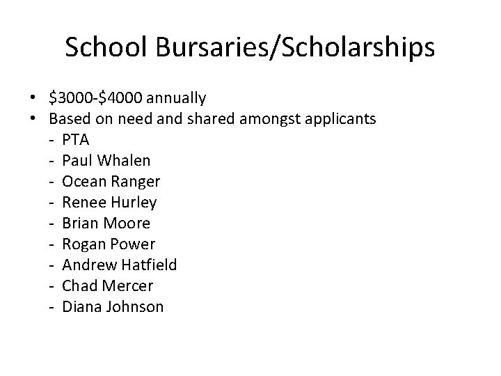 School Bursaries/Scholarships • $3000 -$4000 annually • Based on need and shared amongst applicants