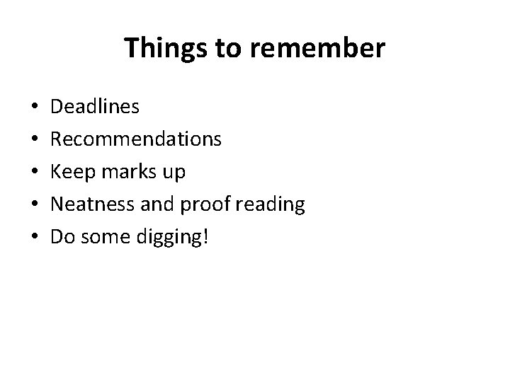 Things to remember • • • Deadlines Recommendations Keep marks up Neatness and proof