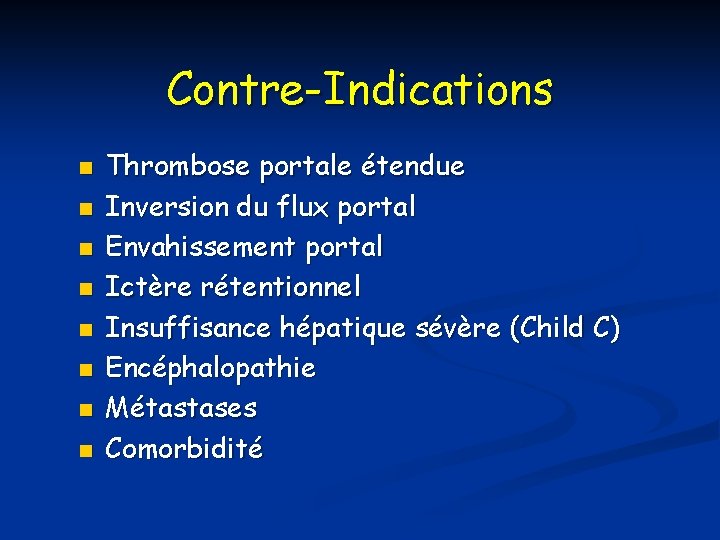 Contre-Indications n n n n Thrombose portale étendue Inversion du flux portal Envahissement portal
