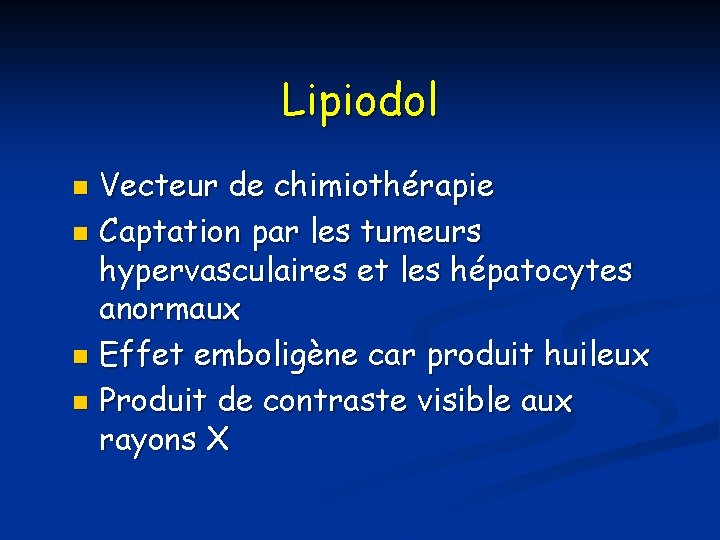 Lipiodol Vecteur de chimiothérapie n Captation par les tumeurs hypervasculaires et les hépatocytes anormaux