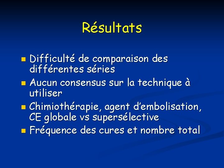 Résultats Difficulté de comparaison des différentes séries n Aucun consensus sur la technique à