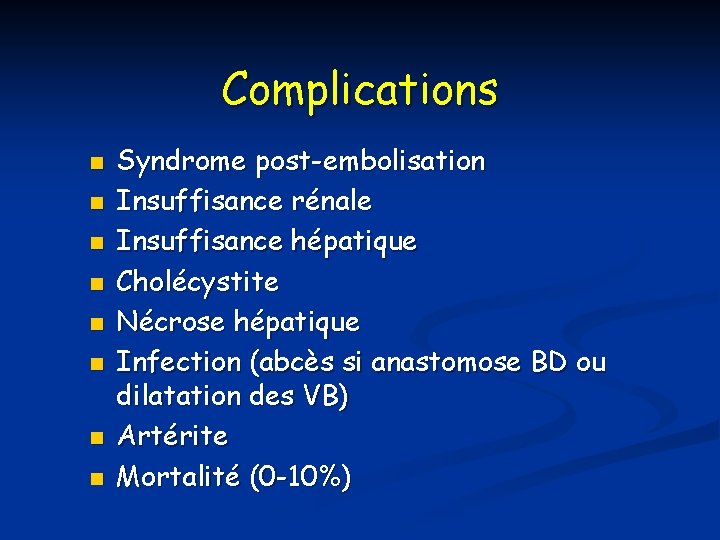 Complications n n n n Syndrome post-embolisation Insuffisance rénale Insuffisance hépatique Cholécystite Nécrose hépatique