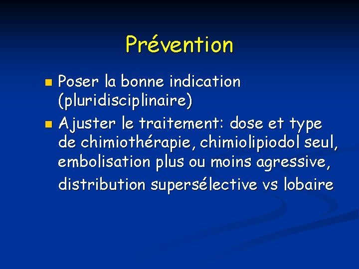 Prévention Poser la bonne indication (pluridisciplinaire) n Ajuster le traitement: dose et type de
