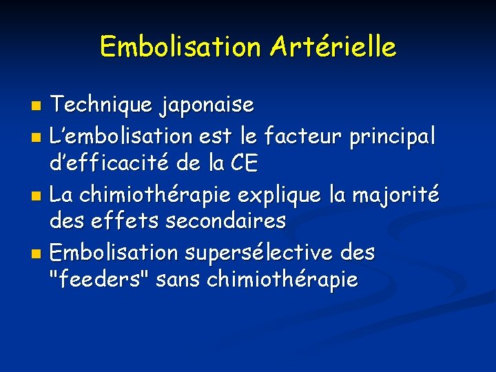 Embolisation Artérielle Technique japonaise n L’embolisation est le facteur principal d’efficacité de la CE