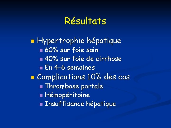 Résultats n Hypertrophie hépatique 60% sur foie sain n 40% sur foie de cirrhose