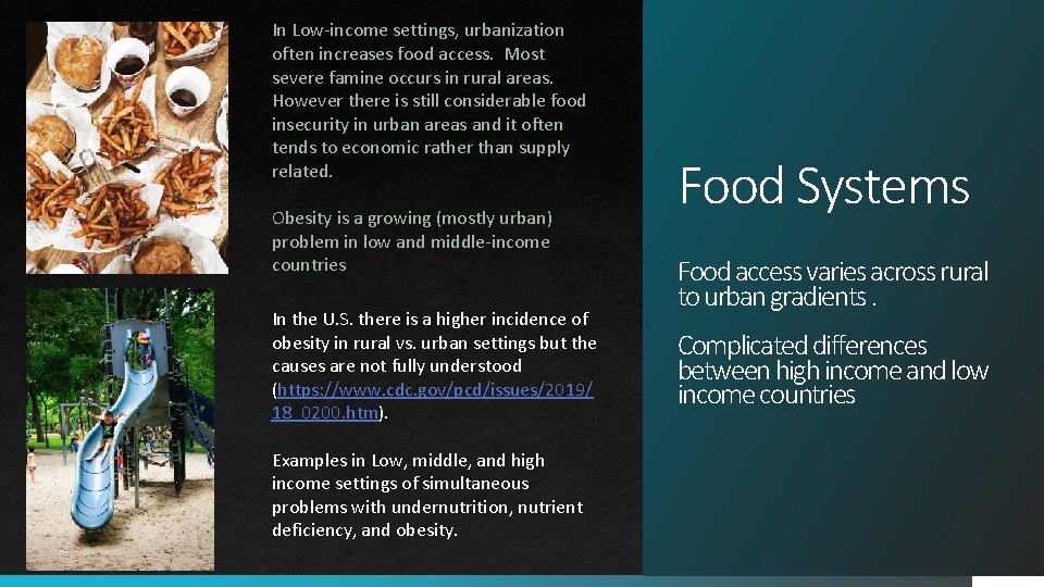 In Low-income settings, urbanization often increases food access. Most severe famine occurs in rural