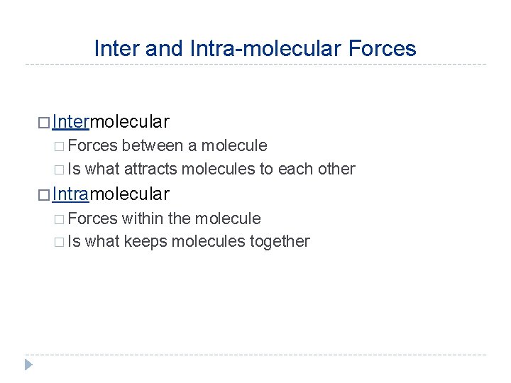 Inter and Intra-molecular Forces � Intermolecular � Forces between a molecule � Is what