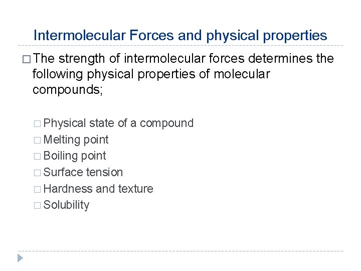 Intermolecular Forces and physical properties � The strength of intermolecular forces determines the following