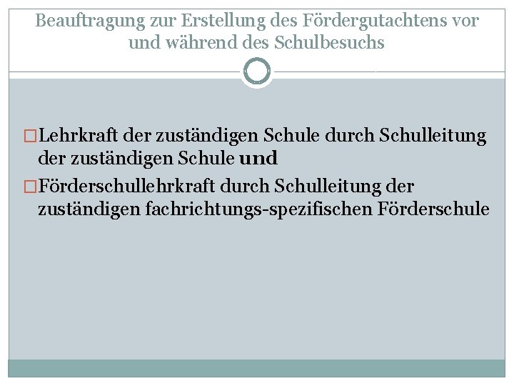 Beauftragung zur Erstellung des Fördergutachtens vor und während des Schulbesuchs �Lehrkraft der zuständigen Schule