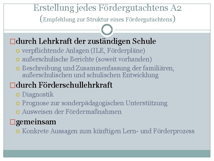 Erstellung jedes Fördergutachtens A 2 (Empfehlung zur Struktur eines Fördergutachtens) �durch Lehrkraft der zuständigen