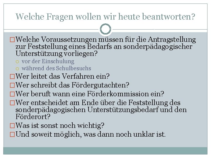 Welche Fragen wollen wir heute beantworten? �Welche Voraussetzungen müssen für die Antragstellung zur Feststellung