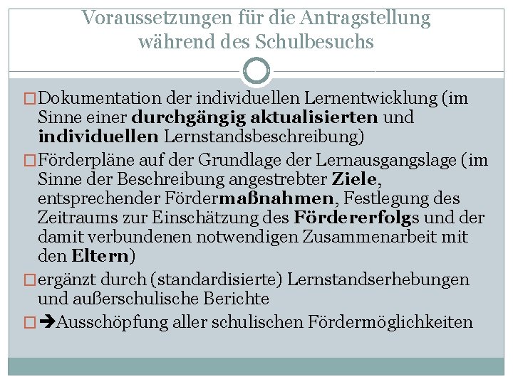 Voraussetzungen für die Antragstellung während des Schulbesuchs �Dokumentation der individuellen Lernentwicklung (im Sinne einer