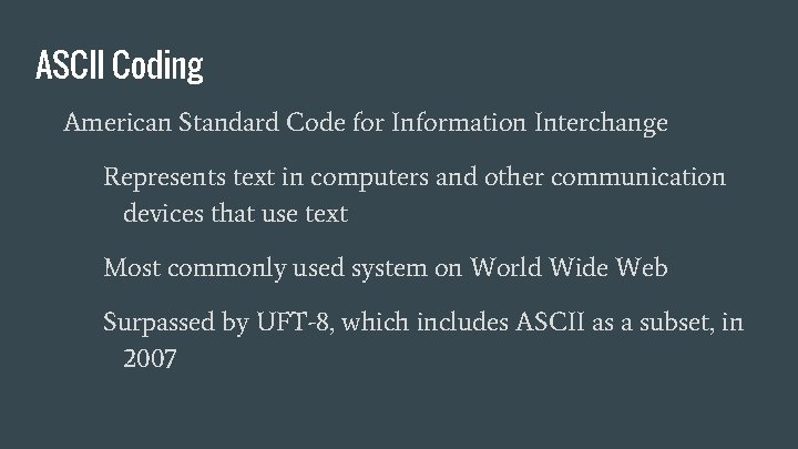 ASCII Coding American Standard Code for Information Interchange Represents text in computers and other