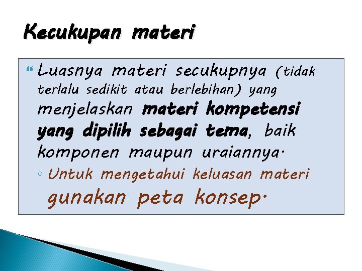 Kecukupan materi Luasnya materi secukupnya (tidak terlalu sedikit atau berlebihan) yang menjelaskan materi kompetensi