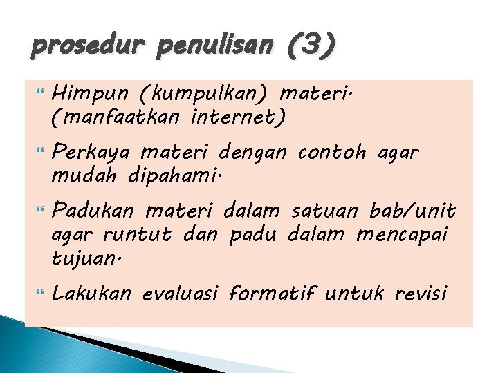 prosedur penulisan (3) Himpun (kumpulkan) materi. (manfaatkan internet) Perkaya materi dengan contoh agar mudah